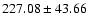 $227.08\pm43.66$