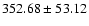 $352.68\pm53.12$
