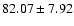 $82.07\pm7.92$