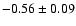 $-0.56\pm0.09$