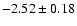 $-2.52\pm0.18$