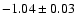 $-1.04\pm0.03$