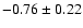 $-0.76\pm0.22$