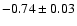 $-0.74\pm0.03$