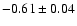 $-0.61\pm0.04$