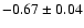 $-0.67\pm0.04$