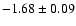$-1.68\pm0.09$