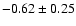 $-0.62\pm0.25$