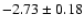 $-2.73\pm0.18$
