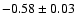 $-0.58\pm0.03$