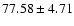 $77.58\pm4.71$