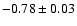 $-0.78\pm0.03$