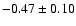 $-0.47\pm0.10$