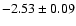 $-2.53\pm0.09$