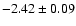 $-2.42\pm0.09$