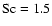 ${\rm Sc}=1.5$
