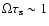 $\Omega \tau_{\rm s} \sim 1$