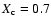 $X_{\rm c}=0.7$