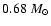 $0.68~M_\odot$