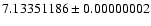 $7.13351186 \pm 0.00000002$