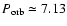 $P_{\rm orb} \simeq 7.13$