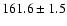 $161.6 \pm 1.5$
