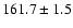 $161.7 \pm 1.5$