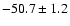 $ -50.7 \pm 1.2$