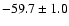 $-59.7 \pm 1.0$