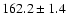 $162.2 \pm 1.4$