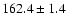 $162.4 \pm 1.4$