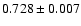 $0.728\pm 0.007$