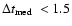 $\Delta t_{\rm med}~< 1.5$