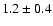 $ 1.2\pm 0.4$