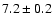 $ 7.2\pm 0.2 $