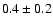 $0.4\pm0.2$