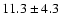 $11.3\pm4.3$
