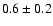 $0.6\pm0.2$