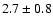 $2.7\pm0.8$