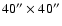 $40''\times 40''$