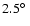 $2.5\hbox{$^\circ$ }$