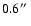 $0.6\hbox {$^{\prime \prime }$ }$