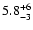 $5.8^{\rm +6}_{-3}$