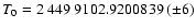 $T_{0} = 2~449~9102.9200839~(\pm 6) $
