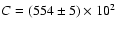 $C = (554 \pm 5) \times 10^{2}$
