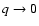 $q\rightarrow 0$