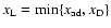 $x_{\rm L}={\rm min}\{x_{\rm ad}, x_{\rm D}\}$