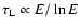 $\tau_{\rm L}\propto E/\ln E$