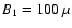 $B_1=100~\mu$