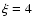 $\xi=4$